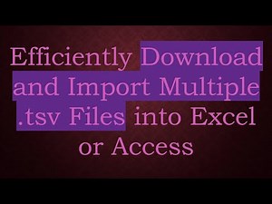 Efficiently Download and Import Multiple .tsv Files into Excel or Access
