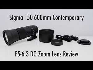 Sigma 150-600mm Contemporary F5-6.3 DG Zoom Lens Review (Unboxing, Overview & Test Footage) #sigma