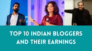 Top 10 Indian Bloggers and Their Earnings (2024 Update)