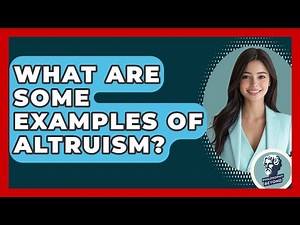What Are Some Examples Of Altruism? - Philosophy Beyond