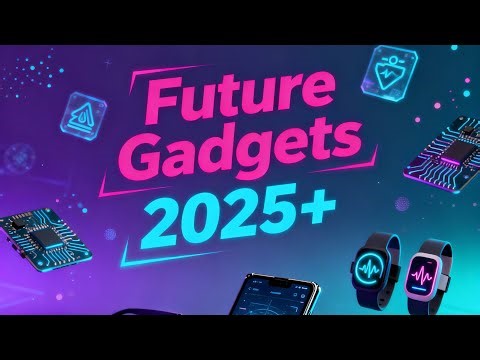 "Future Gadgets After 2025: Amazing Devices That Will Change Our Lives!"