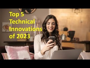 Unveiling the Top 5 Technical Innovations of 2023