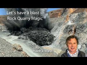 Lets Have a Blast - Rock Quarry Magic & the Quarry Mining Process