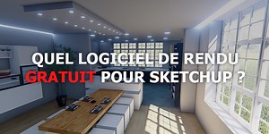 Quel logiciel ou plugin de rendu gratuit pour Sketchup ? - Apprendre SketchUp