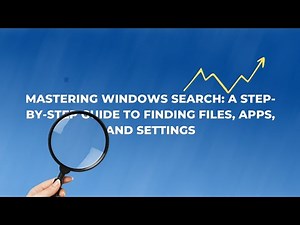 Mastering Windows Search A Step by Step Guide to Finding Files, Apps, and Settings