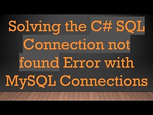 Solving the C# SQL Connection not found Error with MySQL Connections