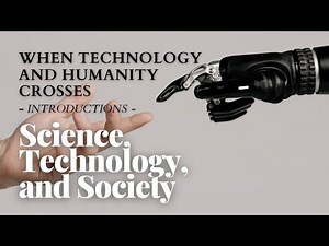 Science, Technology, and Society 12 - When Technology and Humanity Cross - Introductions
