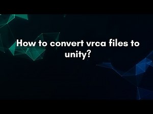 How to convert vrca files to unity?
