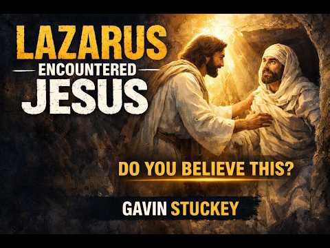 Lazarus Encountered Jesus — Do You Believe This? | Gavin Stuckey | Church Gathering Online