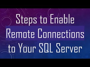 Steps to Enable Remote Connections to Your SQL Server