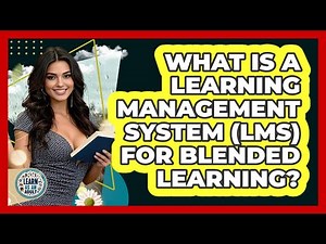 What Is A Learning Management System (LMS) For Blended Learning? - Learn As An Adult