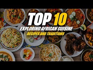 Top 10 Exploring African Cuisine: Recipes and Traditions #african #africa