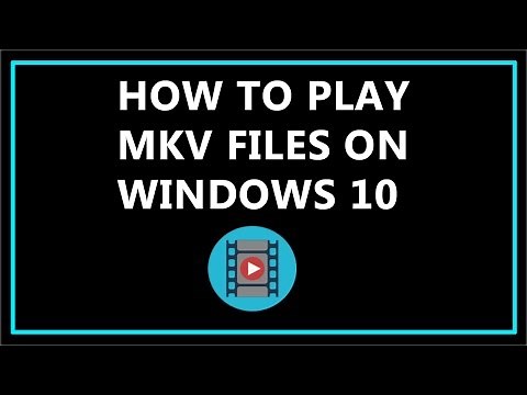 How To Play MKV Files On Windows 10 ?