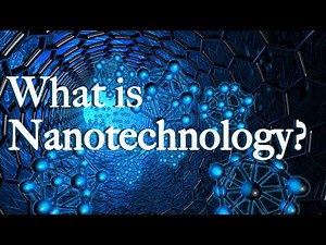 What is Nanotechnology? - Introduction to Nanotechnology
