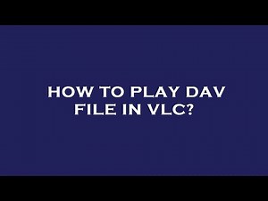 How to play dav file in vlc?