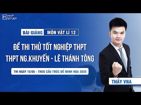 [Vật Lí 12 - SGK Mới] Chữa Đề Thi Thử Tốt Nghiệp THPT 2025 - THPT Ng.Khuyến - Lê Thánh Tông