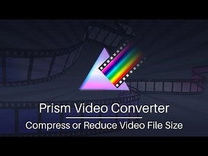 How to Compress Videos and Reduce Video File Size | Prism Video Converter Tutorial