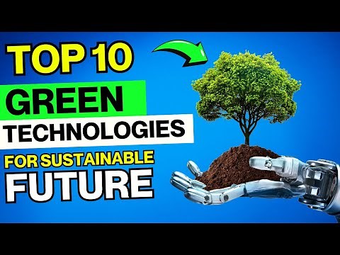 Top 10 Green Technologies Revolutionizing Our Future