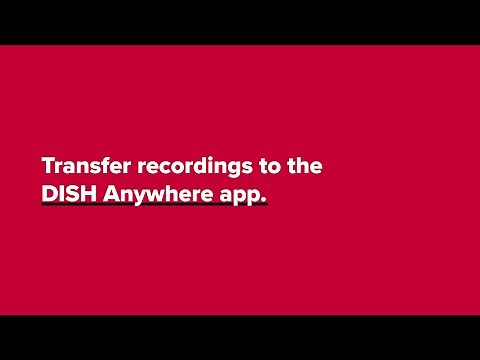 Transfer Recordings to the DISH Anywhere App