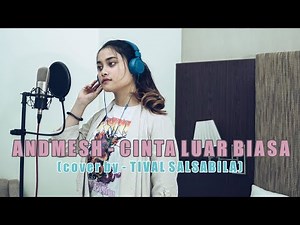 ANDMESH - CINTA LUAR BIASA ( cover by TIVAL SALSABILA )