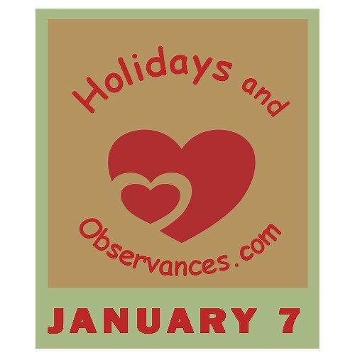 January 7 Holidays and Observances, Events, History, Recipe & More!