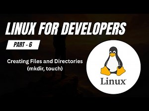 Creating Files and Directories in Linux | mkdir and touch Commands | Linux for Developers (Part 6)