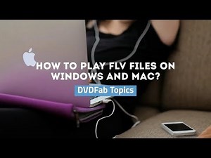 How to Play FLV Files on Windows and Mac