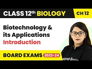 Biotechnology and its Applications - Introduction | Class 12 Biology Chapter 12 CBSE/NEET (2022-23)