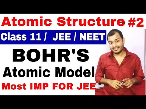 Class 11 chap 2 | Atomic Structure 02 | Bohr's Atomic ModeL | Most Important For IIT JEE and NEET ||