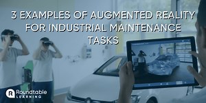 3 Examples Of Augmented Reality For Industrial Maintenance - Roundtable Learning