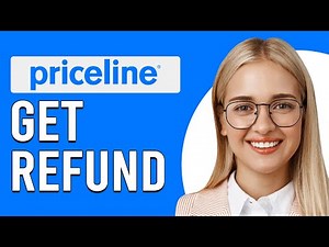 How To Get A Priceline Refund (How To Request Refund From Priceline)