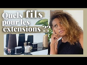 QUELS FIL POUR VOS EXTENSIONS DE CHEVEUX ?