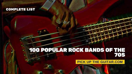 100 Popular Rock Bands of the 70s - Complete List - Pick Up The Guitar