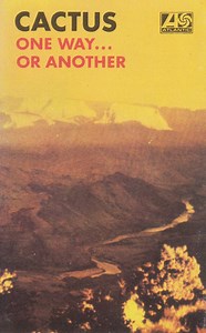 Cactus - One Way...Or Another