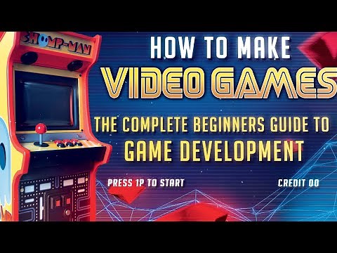 How to Make a Video Game! The complete beginners guide to Game Development.