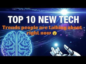10 New Technology Trends People Can’t Stop Talking About