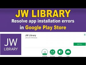 JW LIBRARY APP INSTALLATION ERRORS IN GOOGLE PLAY STORE