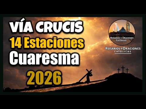 VÍA CRUCIS 2026 // 14 ESTACIONES // CAMINO DE LA CRUZ // VIACRUCIS