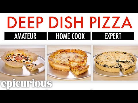 4 Levels of Deep Dish Pizza: Amateur to Food Scientist | Epicurious