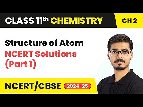 Structure of Atom - NCERT Solutions (Part 1) | Class 11 Chemistry Chapter 2 | CBSE | 2025-26