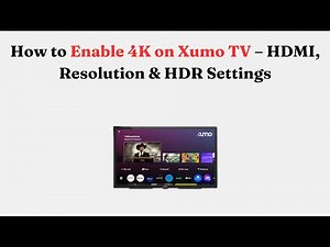 How to Enable 4K on Xumo TV – HDMI, Resolution & HDR Settings