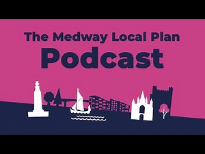 Medway's Local Plan Podcast 2025