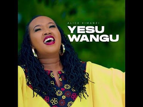 Alice Kimanzi - Yesu Wangu |Official Video|