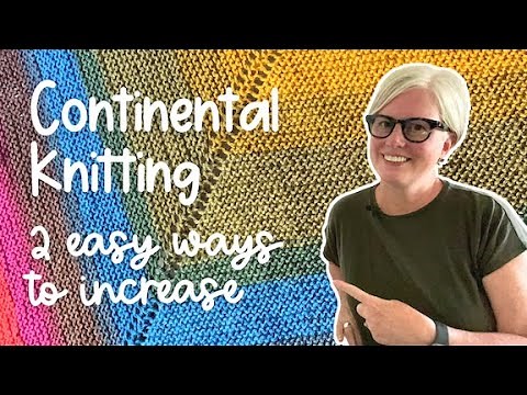 CONTINENTAL KNITTING | HOW TO INCREASE TWO WAYS!