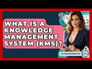 What Is A Knowledge Management System (KMS)? - The Time Management Pro